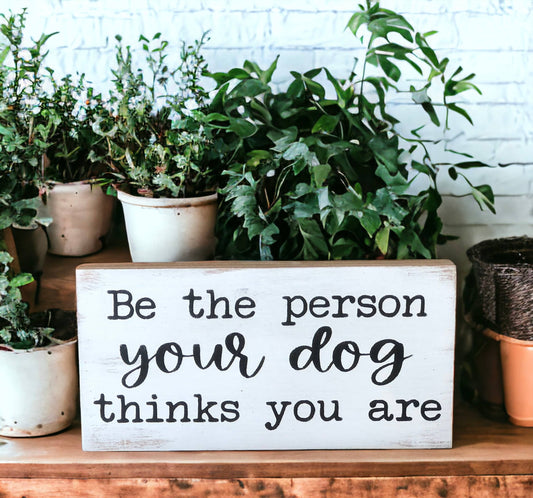 Be the Person Your Dog Thinks You Are Rustic Shelf Sitter