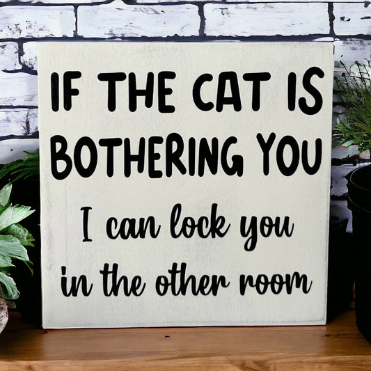 If the Cat is Bothering You Funny Rustic Wood Sign