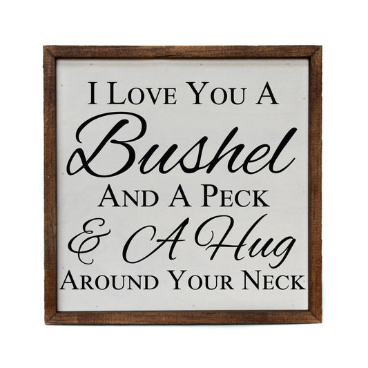 I Love You A Bushel And A Peck Wooden Sign