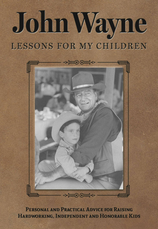 John Wayne: Lessons For My Children: Raising Honorable Kids