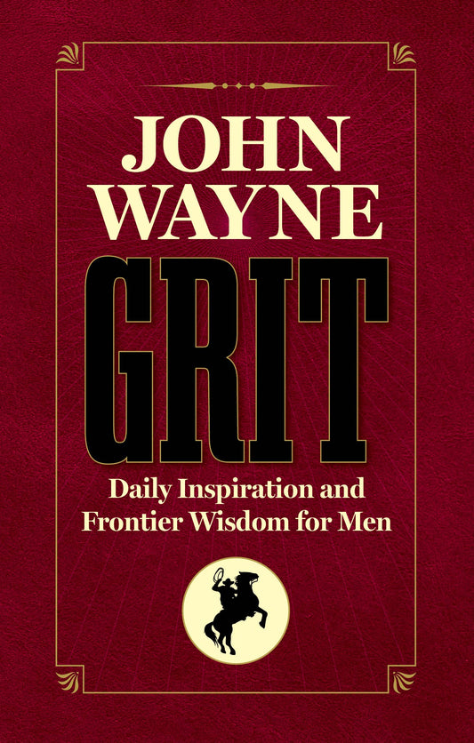 John Wayne Grit: Daily Inspiration & Frontier Wisdom for Men