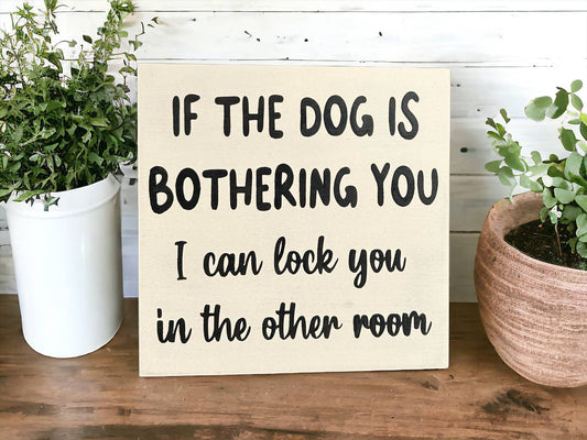 Dog Is Bothering You Funny Rustic Wood Sign