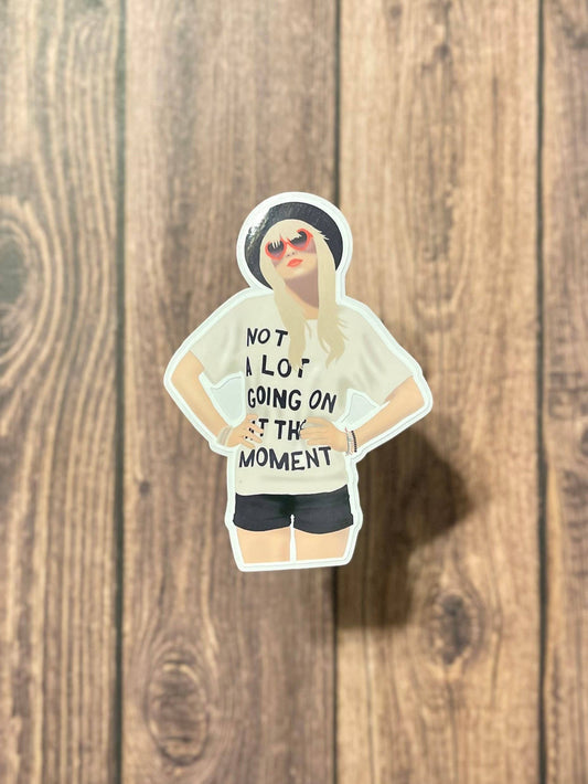 Taylor Swift Sticker "Not A Lot Going On At The Moment"